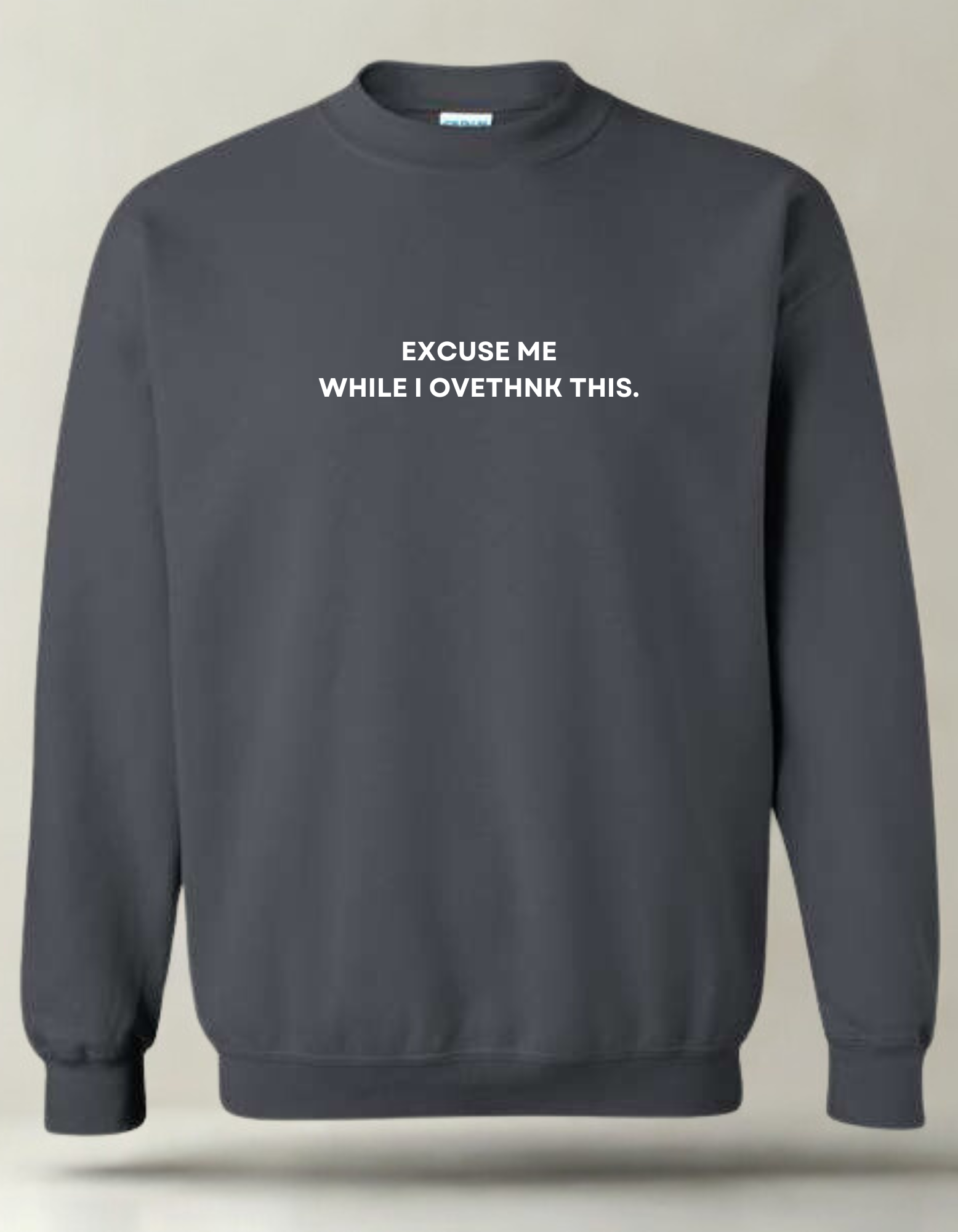 Excuse Me While I Overthink This  - Embroidered Crewneck