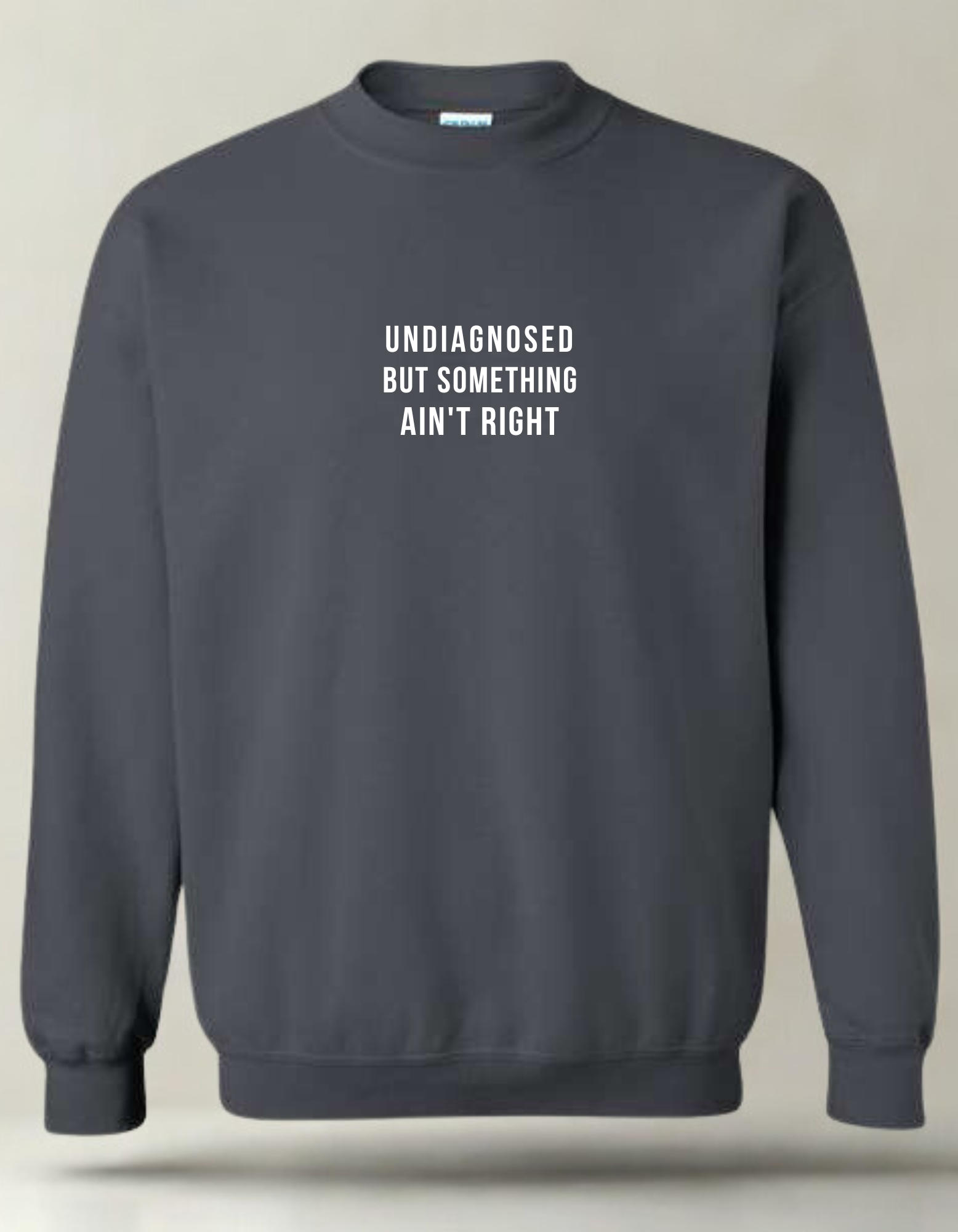 Undiagnosed But Something Ain't Right  - Embroidered Crewneck