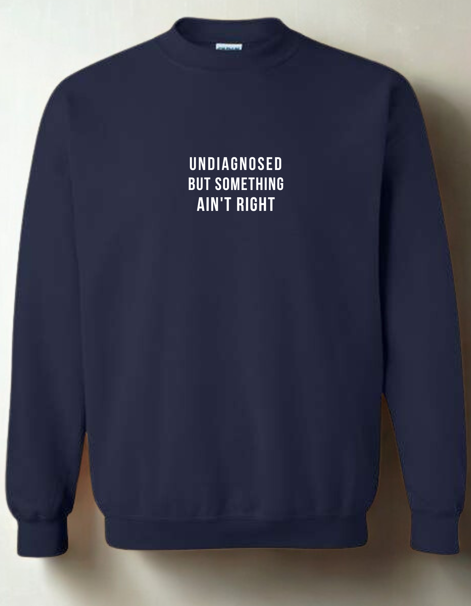 Undiagnosed But Something Ain't Right  - Embroidered Crewneck