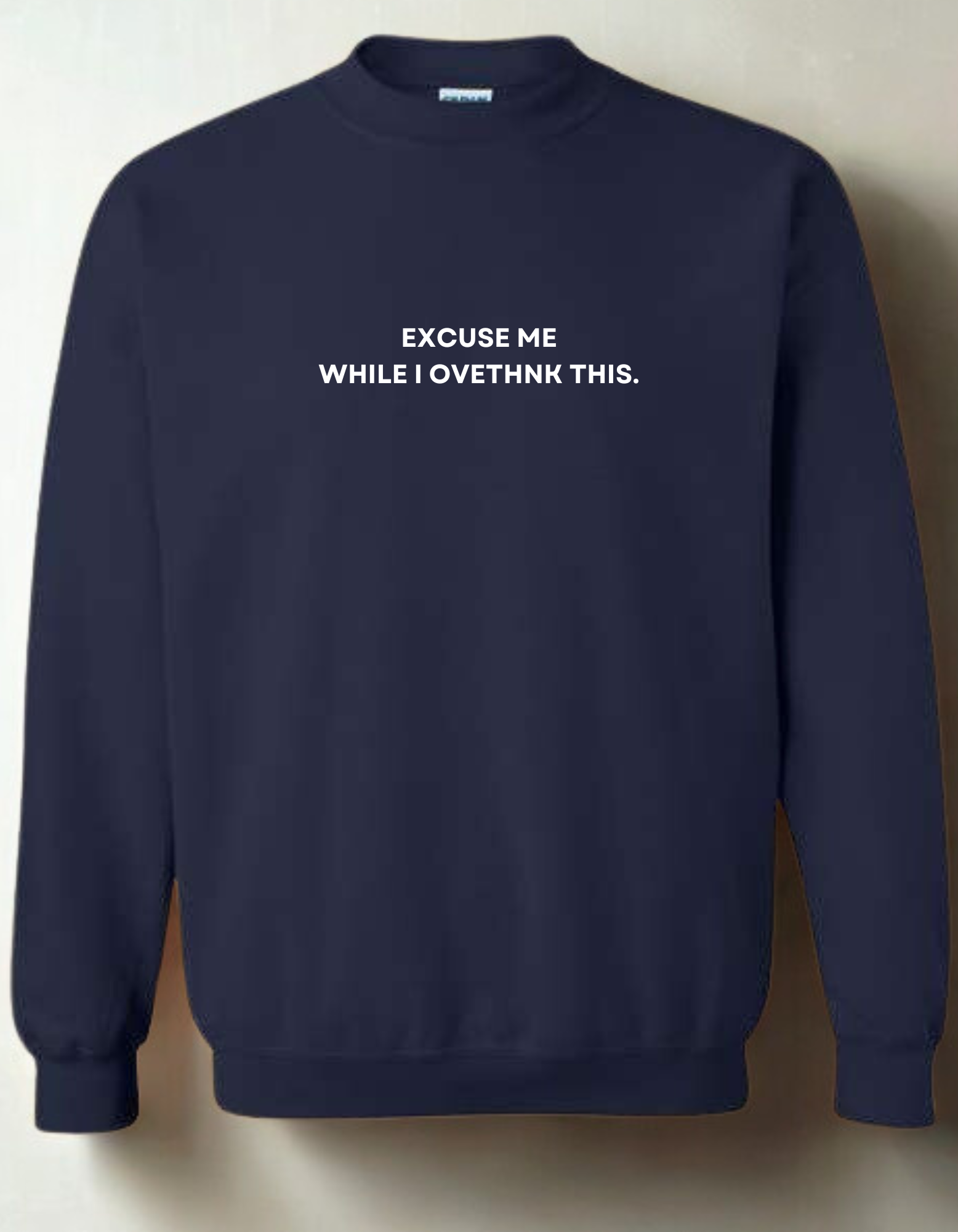 Excuse Me While I Overthink This  - Embroidered Crewneck