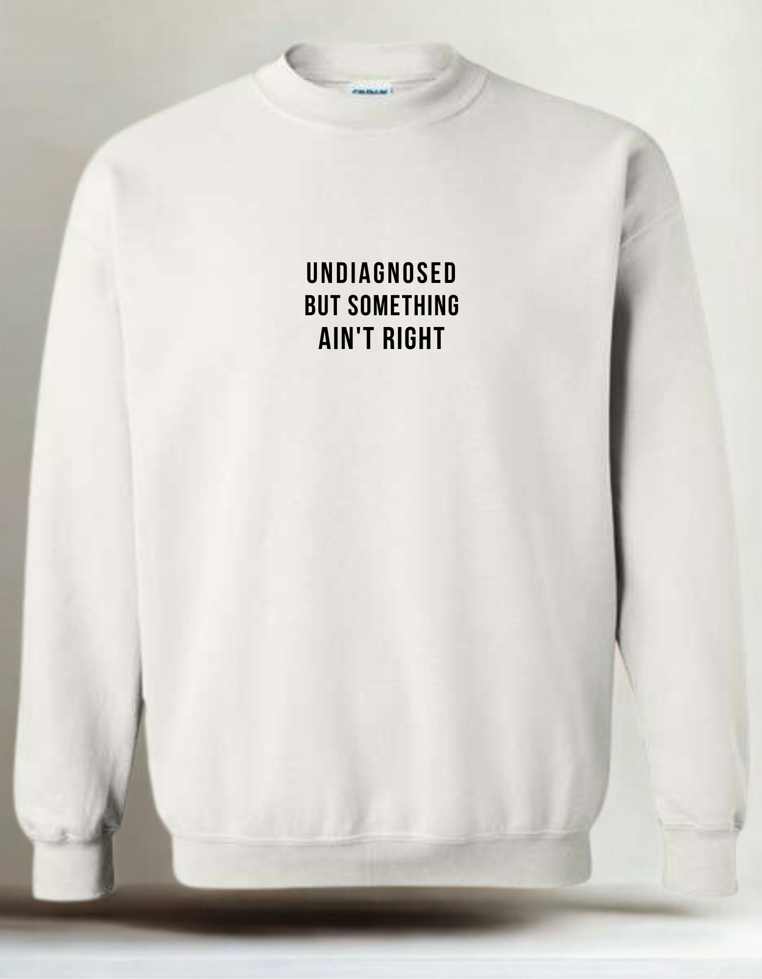 Undiagnosed But Something Ain't Right  - Embroidered Crewneck