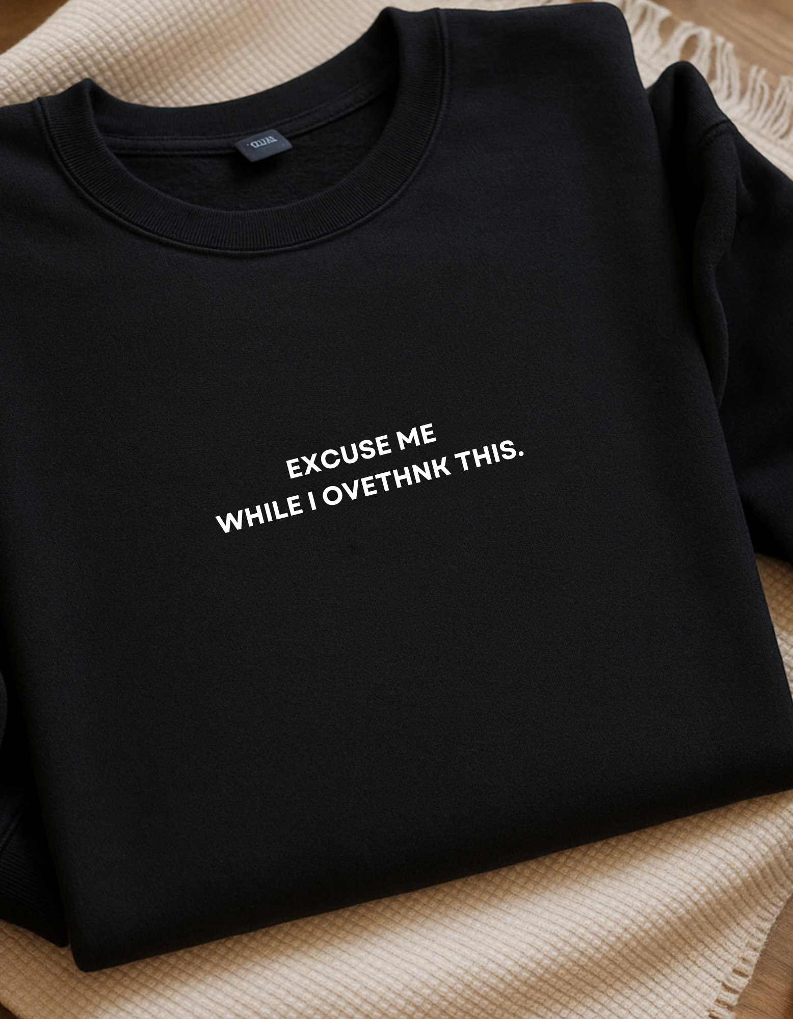 Excuse Me While I Overthink This  - Embroidered Crewneck